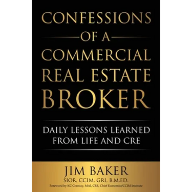 Confessions of a Commercial Real Estate Broker: Daily Lessons Learned From Life and CRE