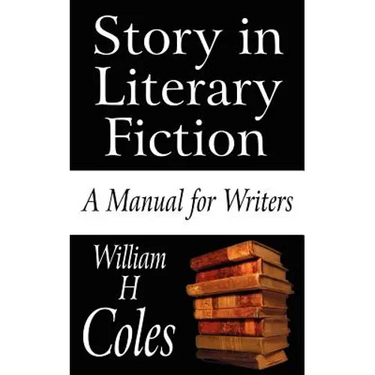 Story in Literary Fiction: A Manual for Writers