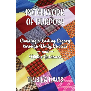 Patchwork of Purpose: Crafting a Lasting Legacy through Daily Choices and Divine Guidance