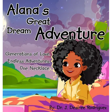 Alana's Great Dream Adventure: One necklace. Endless adventures. Generations of love.