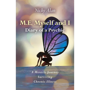 M.E. Myself and I - Diary of a Psychic: A Miracle Journey Surviving Chronic Illness