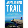 Appalachian Trail: A Comprehensive Guide to Thru-Hiking the Appalachian Trail