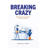 Breaking Crazy: Working From Home Without Losing Your Marbles