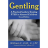 Gentling: A Practical Guide to Treating Ptsd in Abused Children, 2nd Edition