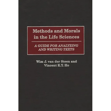 Methods and Morals in the Life Sciences: A Guide for Analyzing and Writing Texts