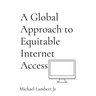 A Global Approach to Equitable Internet Access
