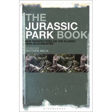 The Jurassic Park Book: New Perspectives on the Classic 1990s Blockbuster