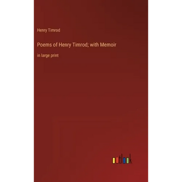 Poems of Henry Timrod; with Memoir: in large print
