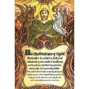 The Misadventures of Myndil Plodostirr, in which a beloved missionary encounters heathens, werewolves, murderous faeries, and people who generally dis