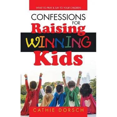 Confessions for Raising Winning Kids: What to Pray & Say to Your Children