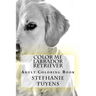 Color Me Labrador Retriever: Adult Coloring Book