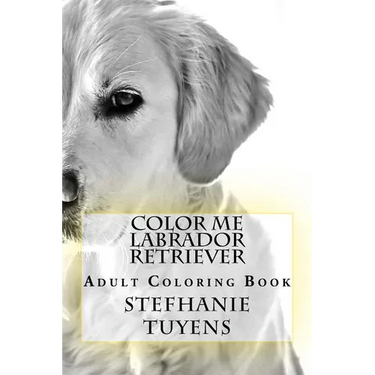 Color Me Labrador Retriever: Adult Coloring Book