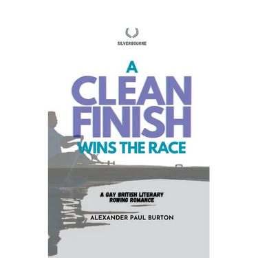 A Clean Finish Wins The Race: A Gay British Literary Rowing Romance