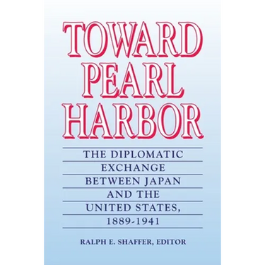 Toward Pearl Harbor: The Diplomatic Exchange Between Japan and the United States,1889-1941
