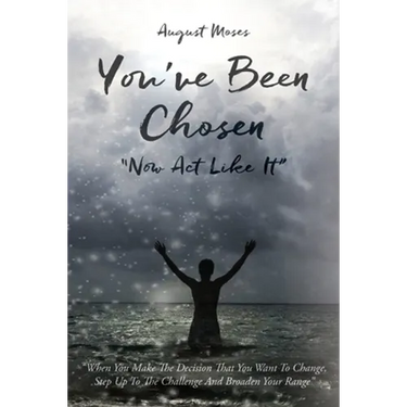 You've Been Chosen: Now Act Like It