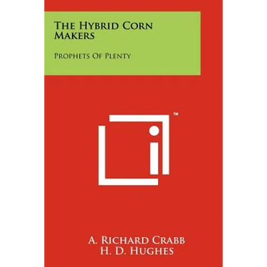 The Hybrid Corn Makers: Prophets Of Plenty