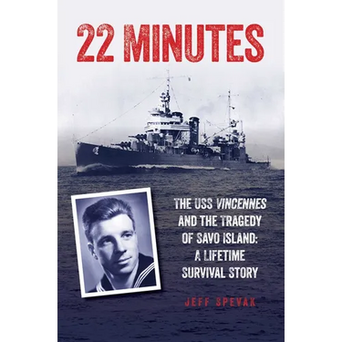 22 Minutes: The USS Vincennes and the Tragedy of Savo Island: A Lifetime Survival Story