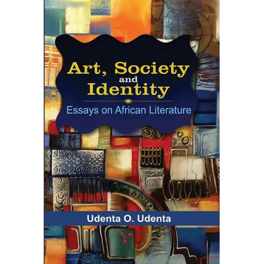Art, Society and Identity: Essays on African Literature