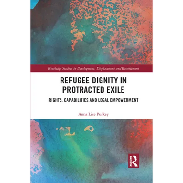 Refugee Dignity in Protracted Exile: Rights, Capabilities and Legal Empowerment