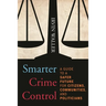 Smarter Crime Control: A Guide to a Safer Future for Citizens, Communities, and Politicians