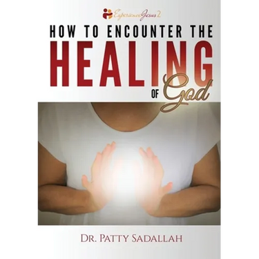 How to Encounter the HEALING of God