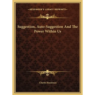 Suggestion, Auto-Suggestion And The Power Within Us
