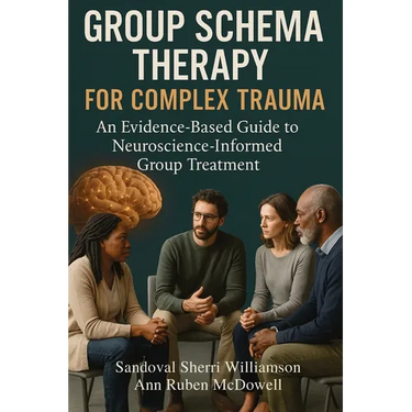 Group Schema Therapy for Complex Trauma: An Evidence-Based Guide to Neuroscience-Informed Group Treatment