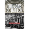 The Jews of Harlem: The Rise, Decline, and Revival of a Jewish Community