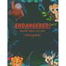 ENDANGERED! Animal Facts for Kids Coloring Book