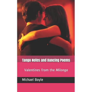 Tango Notes and Dancing Poems: Valentines from the Milonga