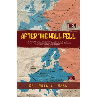 After the Wall Fell: A History of the Accomplishments by the Center for International Agricultural Finance at Iowa State University