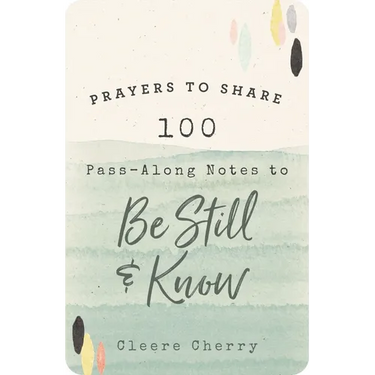 100 Pass-Along Notes to Be Still and Know: Prayers to Share (Shareable Messages of Encouragement with a Prayer, Scripture, and Inspirational Quote)