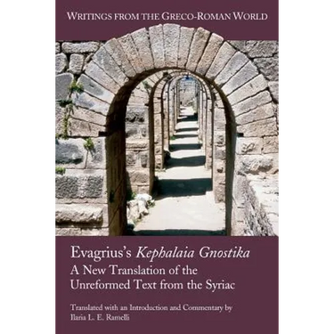 Evagrius's Kephalaia Gnostika: A New Translation of the Unreformed Text from the Syriac