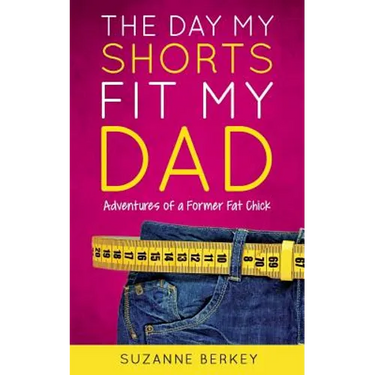 The Day My Shorts Fit My Dad: Adventures of a Former Fat Chick