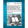 A Remarkable Narrative of Whiting Sweeting; Who Was Executed at Albany, in the State of New-York, for Murder