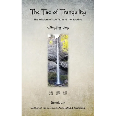 The Tao of Tranquility: The Wisdom of Lao Tzu and the Buddha - Qingjing Jing