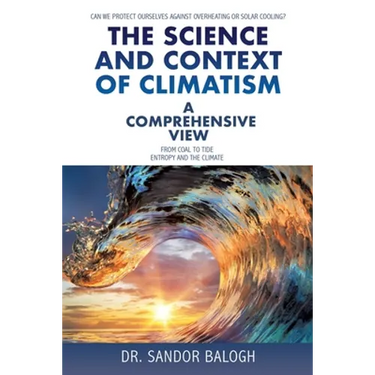 The Science and Context of Climatism: A COMPREHENSIVE VIEW Can we protect ourselves against overheating or solar cooling? From Coal to Tide Entropy an