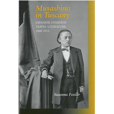Musashino in Tuscany: Japanese Overseas Travel Literature, 1860-1912