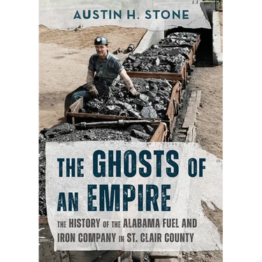 The Ghosts of an Empire: The History of the Alabama Fuel and Iron Company in St. Clair County