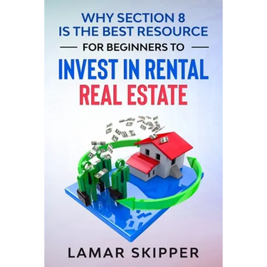 Why Section 8 is the Best Resource for Beginners to Invest in Rental Real Estate