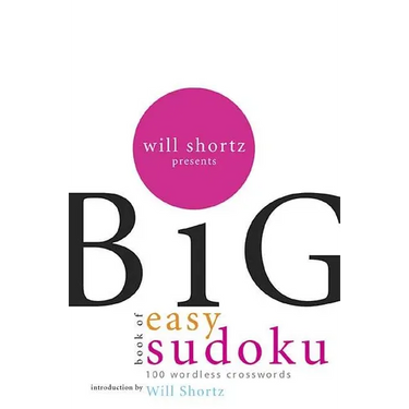 Will Shortz Presents the Big Book of Easy Sudoku: 300 Wordless Crossword Puzzles