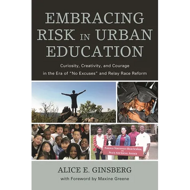 Embracing Risk in Urban Education: Curiosity, Creativity, and Courage in the Era of No Excuses and Relay Race Reform