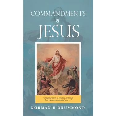 Commandments of Jesus: "Teaching Them to Observe All Things That I Have Commanded You ..."