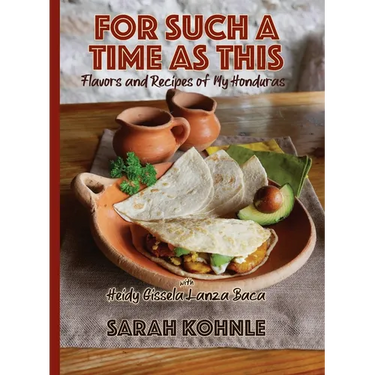 For Such a Time as This: Flavors and Recipes from My Honduras