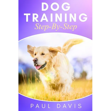 Dog Training Step-By-Step: 4 BOOKS IN 1 - Learn Techniques, Tips And Tricks To Train Puppies And Dogs