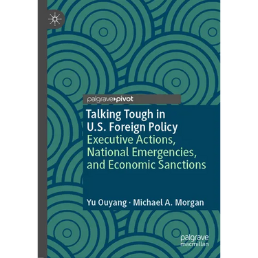 Talking Tough in U.S. Foreign Policy: Executive Actions, National Emergencies, and Economic Sanctions