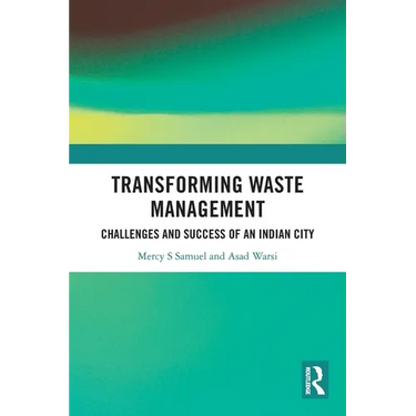 Transforming Waste Management: Challenges and Success of an Indian City