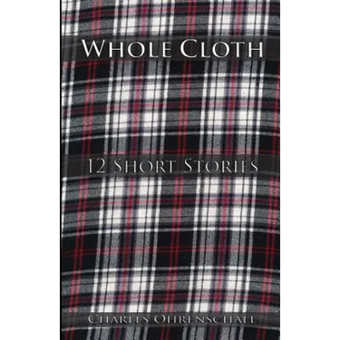 Whole Cloth: 12 Short Stories