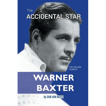 The Accidental Star - The Life and Films of Warner Baxter