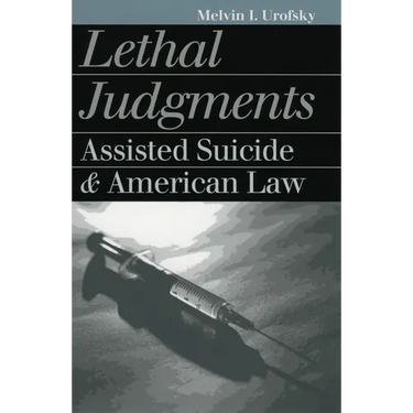 Lethal Judgments: Assisted Suicide and American Law